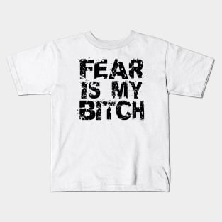 Fear Is My Bitch Kids T-Shirt